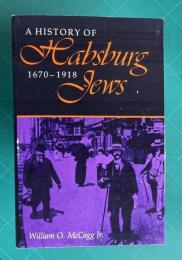 A History of Habsburg Jews, 1670-1918　＜A Midland Book＞