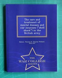 The Care and treatment of mental diseases and war neuroses　＜The War College Series＞