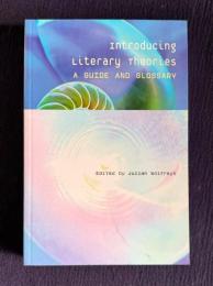 Introducing Literary Theories: A Guide and Glossary