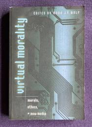 Virtual Morality: Morals, Ethics and New Media　＜Digital Formations＞