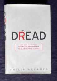 DREAD: How Fear and Fantasy have Fueled Epidemics from the Black Death to Avian Flu