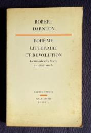 Boheme litteraire et revolution : Le monde des livres au XVIIIeme siecle