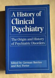 A History of Clinical Psychiatry: The Origin and History of Psychiatric Disorders