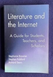 Literature and the Internet: A Guide for Students, Teachers, and Scholars (Wellesley Studies in Critical Theory, Literary History and Culture)
