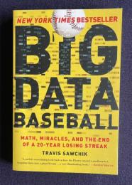 Big Data Baseball: Math, Miracles, and the End of a 20-Year Losing Streak