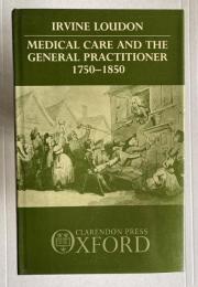 Medical Care and the General Practitioner, 1750-1850