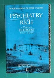 Psychiatry for the Rich: A History of Ticehurst Private Asylum 1792-1917 (The Wellcome Institute Series in the History of Medicine)