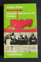 Atomenergie, Herausforderung an die Kirchen. Texte, Kommentare, Analysen