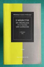 L'adjectif en francais et a travers les langues : Actes du colloque international de Caen （28-30 juin 2001）
