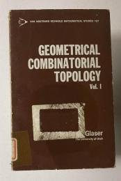 GEOMETRICAL COMBINATORIAL TOPOLOGY　Vol.1