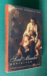 Soul Murder Revisited: Thoughts about Therapy, Hate, Love, and Memory