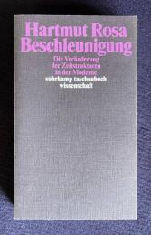 Beschleunigung: Die Veraenderung der Zeitstrukturen in der Moderne