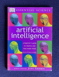 Artificial Intelligence: A Beginner's Guide to Robotics and Man-Made Minds (Essential Science Series)
