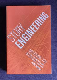 Story Engineering: Mastering the 6 Core Competencies of Successful Writing