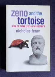 Zeno and the Tortoise : How to Think Like a Philosopher