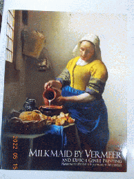 フェルメール「牛乳を注ぐ女」とオランダ風俗画展 : アムステルダム国立美術館所蔵　MILKMAID BY VERMEER AND DUTCH GENRE 　PAINTING―Masterworks from the Rijksmuseum Amsterdam