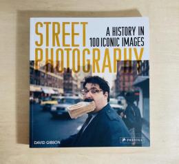 Street Photography A History in 100 Iconic Images