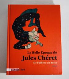 La Belle Epoque de Jules Chéret：De L'affiche Au Decor
