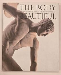大英博物館古代ギリシャ展 = The body beautiful : 究極の身体、完全なる美