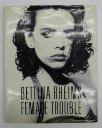 BETTINA RHEIMS FEMALE TROUBLE　フィーメイル・トラブル