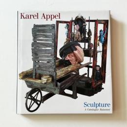 Karel Appel  Sculpture　A Catalogue Raisonne 