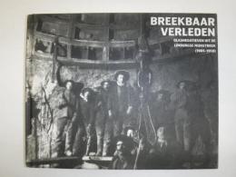 Breekbaar verleden. Glasnegatieven uit de Limburgse mijnstreek 1905 - 1950
