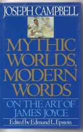 Mythic worlds, modern words : on the art of James Joyce