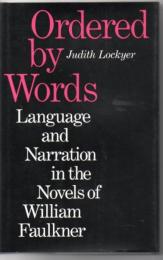 Ordered by words : language and narration in the novels of William Faulkner