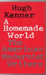 A homemade world : the American modernist writers