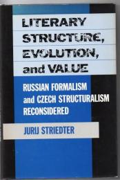 Literary structure, evolution, and value : Russian formalism and Czech structuralism reconsidered