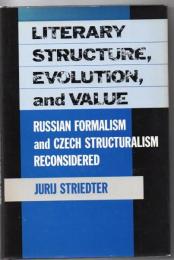 Literary structure, evolution, and value : Russian formalism and Czech structuralism reconsidered