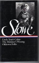 Harriet Beecher Stowe: Three Novels (LOA #4): Uncle Tom's Cabin / The Minister's Wooing / Oldtown Folks (Library of America)