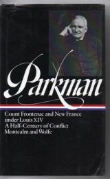 Francis Parkman: France and England in North America Vol. 2 (LOA #12): Count Frontenac and New France under Louis XIV / A Half-Century of Conflict / Montcalm and Wolfe (Library of America Francis Parkman Edition) 