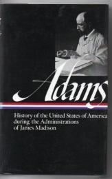 Henry Adams: History of the United States Vol. 2 1809-1817 (LOA #32): The Administrations of James Madison (Library of America Henry Adams Edition)