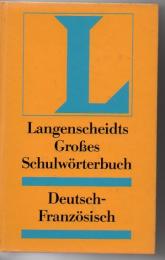Langenscheidts Großes Schulwörterbuch : Deutsch-Französisch