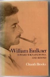 William Faulkner : toward Yoknapatawpha and beyond