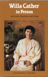 Willa Cather in person : interviews, speeches, and letters