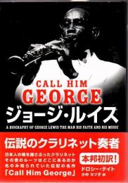 ジョージ・ルイス : a biography of George Lewis the man his faith and his music