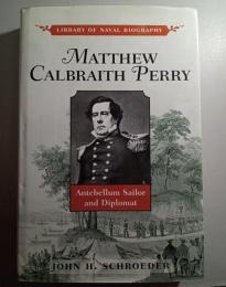 Matthew Calbraith Perry : antebellum sailor and diplomat　※英文