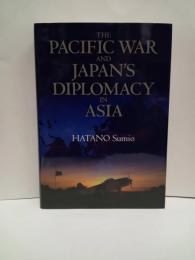太平洋戦争とアジア外交  THE PACIFIC WAR AND JAPAN'S DIPLOMACY IN ASIA 　 英文版