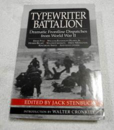 Typewriter Battalion: Dramatic Frontline Dispatches from World War II