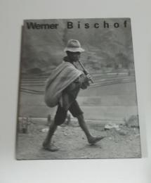 Werner Bischof : 1916-1954, his life and work（ワーナー・ビショフ）