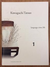Kawaguchi Tatsuo　language,time,life　河口龍夫展　言葉・時間・生命