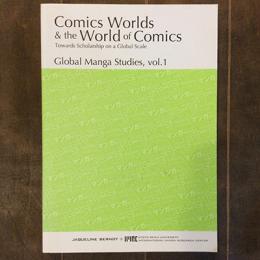 Comics Worlds & the World of Comics　Global Manga Studies, vol.1