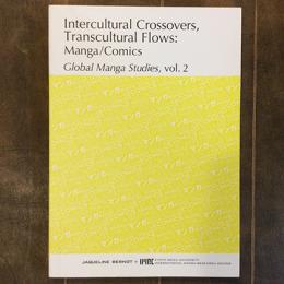 Intercultural Crossovers, Transcultural Flows: Manga/Comics　Global Manga Studies, vol.2