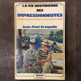 LA VIE QUOTIDIENNE DES IMPRESSIONNISTES 1863-1883