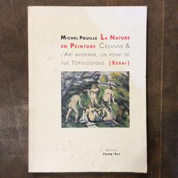 LA NATURE EN PEINTURE　CEZANNE & L' ART MODERNE, UN POINT DE VUE TOPOLOGIQUE