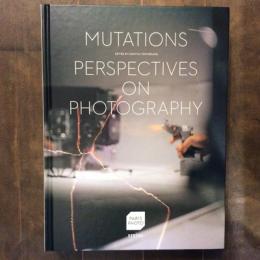 Mutations Perspectives on Photography
