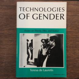 TECHNOLOGIES OF GENDER　Essays on Theory, Film and Fiction