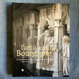 l'art a la cour de Bourgogne　Le mécénat de Philippe le Hardi et de Jean sans Peur